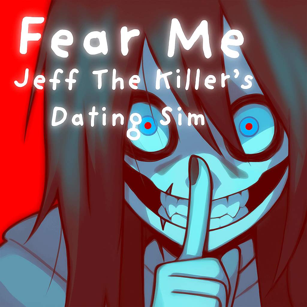 Fear Me [Jeff the Killer’s Dating Sim]