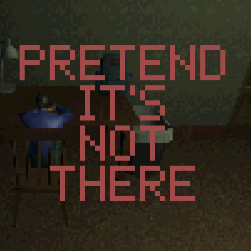 Pretend It’s Not There